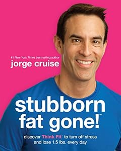 Stubborn Fat Gone!: Discover Think Fit to Turn Off Stress and Lose 1.5 lbs. Every Day