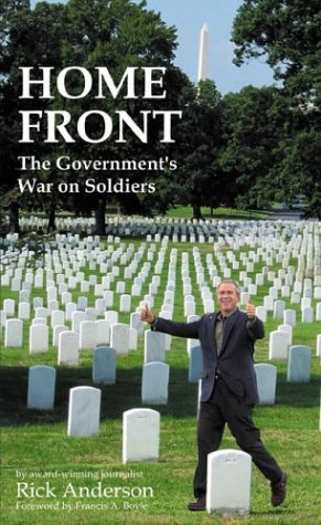 Home Front: The Government's War on Soldiers : A Report on How America's Weapons, Medicines, and Bureaucracies of Mass Destruction Harm our Troops and Veterans by Rick Anderson