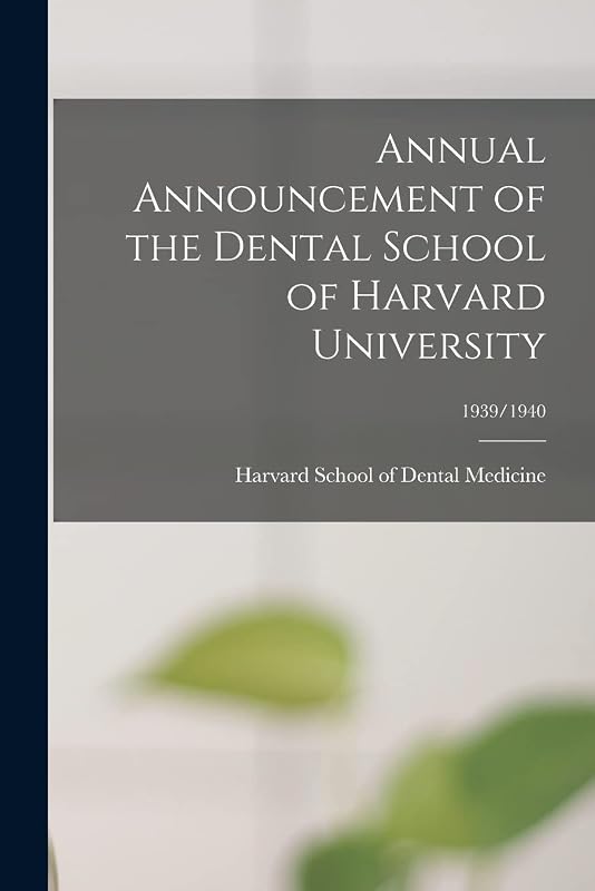 Annual Announcement of the Dental School of Harvard University; 1939/1940 by Harvard School of Dental Medicine