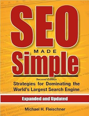 SEO Made Simple (second edition): Search Engine Optimization Strategies For Dominating The World's Largest Search Engine