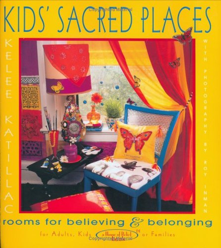 Kids' Sacred Places: Rooms for Believing and Belonging by Kelee Katillac