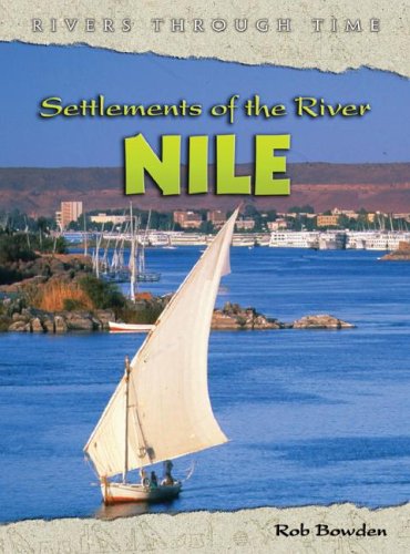 Settlements of the River Nile (Rivers Through Time) by Rob Bowden