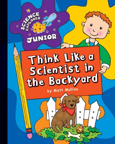 Think Like a Scientist in the Backyard by Matt Mullins