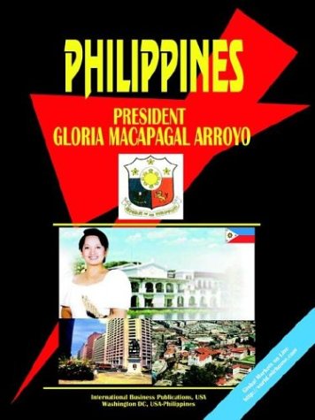 Philippines President Gloria Macapagal-Arroyo Handbook (World Political Leaders Library) by IBP USA