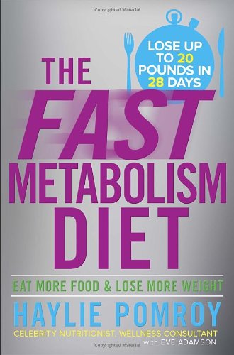 The Fast Metabolism Diet: Eat More Food and Lose More Weight by Haylie Pomroy