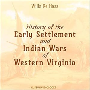 History of the Early Settlement and Indian Wars of Western Virginia by Wills De Hass