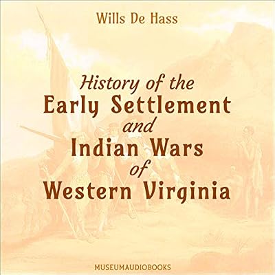 History of the Early Settlement and Indian Wars of Western Virginia