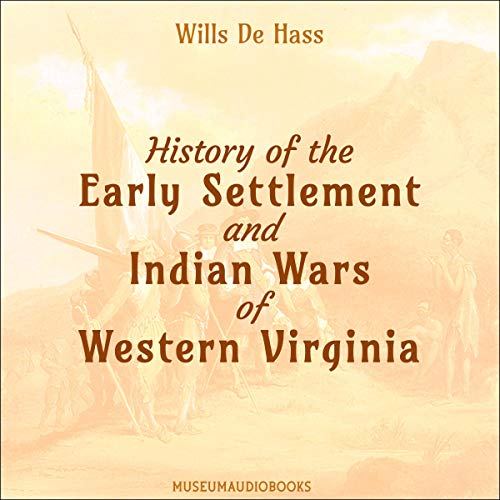 History of the Early Settlement and Indian Wars of Western Virginia by Wills De Hass