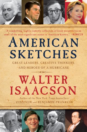 American Sketches: Great Leaders, Creative Thinkers, and Heroes of a Hurricane by Walter Isaacson