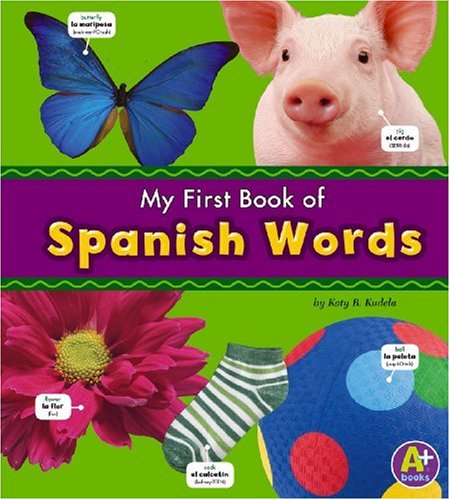 My First Book of Spanish Words (A+ Books: Bilingual Picture Dictionaries) by Katy R. Kudela