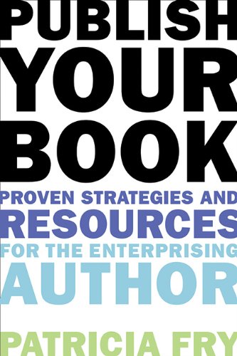 Publish Your Book: Proven Strategies and Resources for the Enterprising Author by Patricia Fry