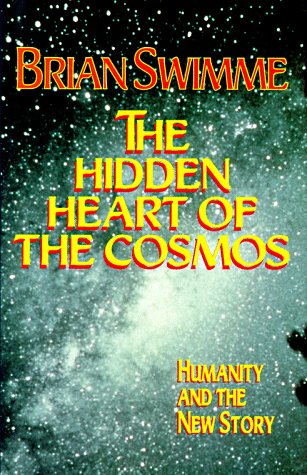 The Hidden Heart of the Cosmos by Brian Swimme