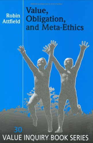 Value, Obligation, And Meta-ethics.(Value Inquiry Book Series 30) (Value Inquiry, 30) by Robin Attfield