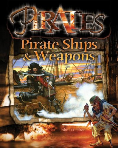 Pirate Ships & Weapons by John Hamilton