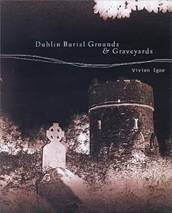 Dublin Burial Grounds & Graveyards by Vivien Igoe