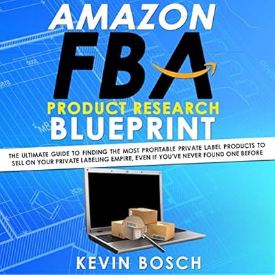 Amazon FBA Product Research Blueprint: The Ultimate Guide to Finding the Most Profitable Private Label Products to Sell on Your Private Labeling Empire, Even If You've Never Found One Before
