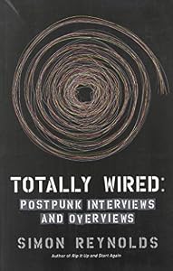 Totally Wired: Postpunk Interviews and Overviews
