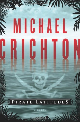 Pirate Latitudes: A Novel by Michael Crichton