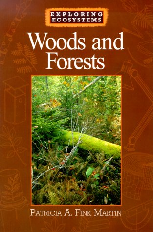 Woods and Forests (Exploring Ecosystems) by Patricia A. Fink Martin