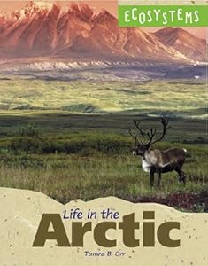Ecosystems - Life in the Arctic by Tamra B. Orr