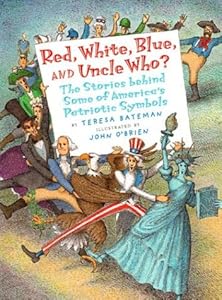 Red, White, Blue, and Uncle Who?: The Story Behind Some of America's Patriotic Symbols