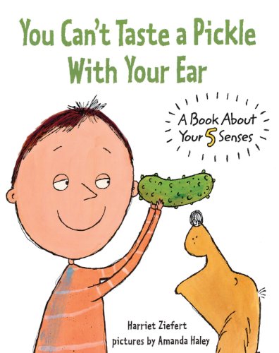 You Can't Taste A Pickle With Your Ear by Harriet Ziefert