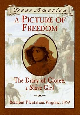 A Picture of Freedom: The Diary of Clotee, a Slave Girl, Belmont Plantation, Virginia 1859