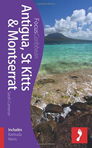 Antigua, St Kitts & Montserrat Focus Guide: Includes Barbuda, Nevis, Brimstone Hill Fortress by Sarah Cameron