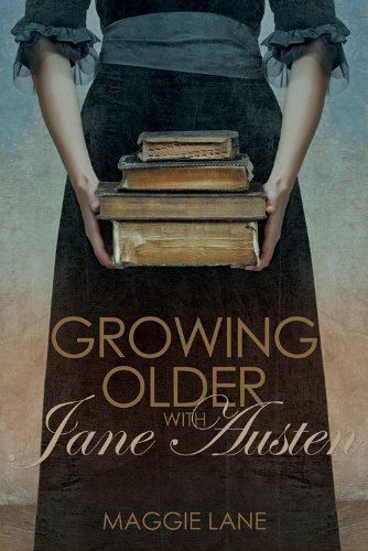 Growing Older with Jane Austen by Maggie Lane
