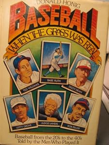 Baseball When the Grass Was Real: Baseball in the Forties, Told by the Men Who Played It