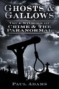 Ghosts & Gallows: True Stories of Crime and the Paranormal