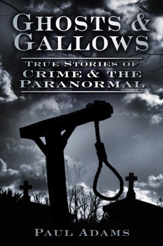Ghosts & Gallows: True Stories of Crime and the Paranormal by Stephen Young