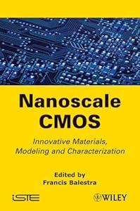 Nanoscale CMOS: Innovative Materials, Modeling and Characterization (Iste Book 460) by Francis Balestra