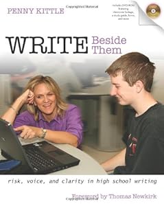 Write Beside Them: Risk, Voice, and Clarity in High School Writing by Penny Kittle