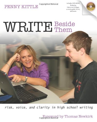 Write Beside Them: Risk, Voice, and Clarity in High School Writing by Penny Kittle