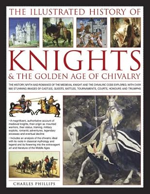 The Illustrated History of Knights and Chivalry