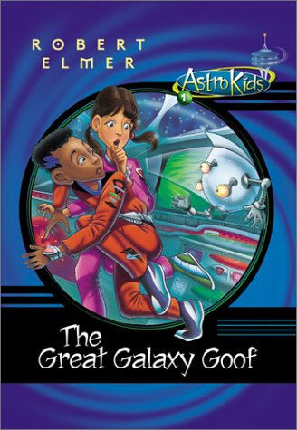 The Great Galaxy Goof (Astrokids) by Robert Elmer