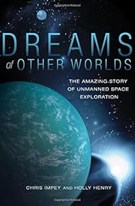 Dreams of Other Worlds: The Amazing Story of Unmanned Space Exploration