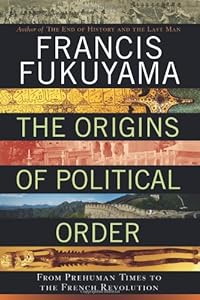 The Origins of Political Order: From Prehuman Times to the French Revolution
