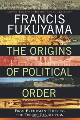 The Origins of Political Order: From Prehuman Times to the French Revolution