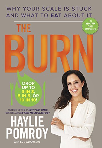The Burn: Why Your Scale Is Stuck and What to Eat About It by Haylie Pomroy