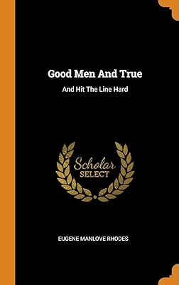 Good Men And True: And Hit The Line Hard