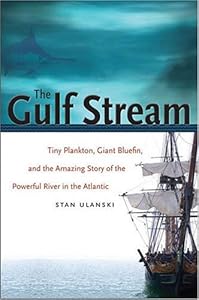 The Gulf Stream: Tiny Plankton, Giant Bluefin, and the Amazing Story of the Powerful River in the Atlantic (Caravan Book)