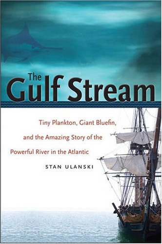 The Gulf Stream: Tiny Plankton, Giant Bluefin, and the Amazing Story of the Powerful River in the Atlantic (Caravan Book) by Stan Ulanski