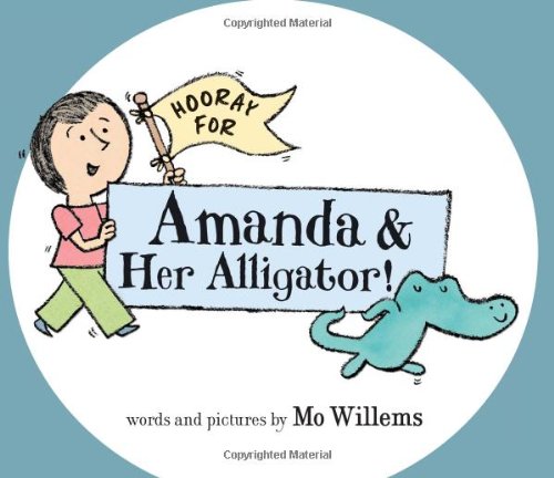 Hooray for Amanda &amp; Her Alligator! by Mo Willems