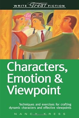 Characters, Emotion & Viewpoint: Techniques and Exercises for Crafting Dynamic Characters and Effective Viewpoints (Write Great Fiction)