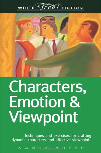 Characters, Emotion & Viewpoint: Techniques and Exercises for Crafting Dynamic Characters and Effective Viewpoints (Write Great Fiction) by Nancy Kress