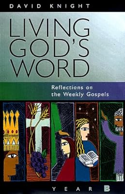 Living God's Word: Reflections on the Weekly Gospels (Christian, Disciple, Prophet, Priest, King)