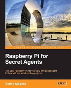 Raspberry Pi for Secret Agents by by Stefan Sjogelid