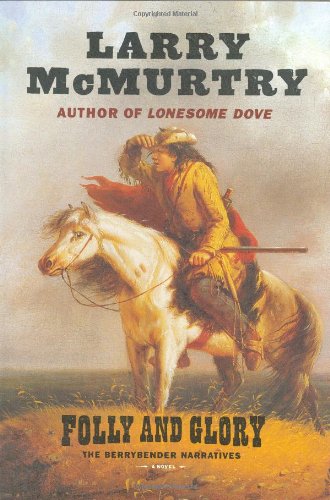 Folly and Glory: A Novel (The Berrybender Narratives, Book 4) by Larry McMurtry
